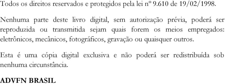 transmitida sejam quais forem os meios empregados: eletrônicos, mecânicos, fotográficos,