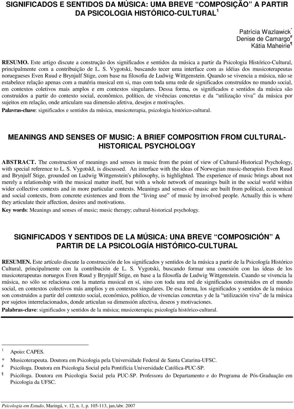 Vygotski, buscando tecer uma interface com as idéias dos musicoterapeutas noruegueses Even Ruud e Brynjulf Stige, com base na filosofia de Ludwig Wittgenstein.