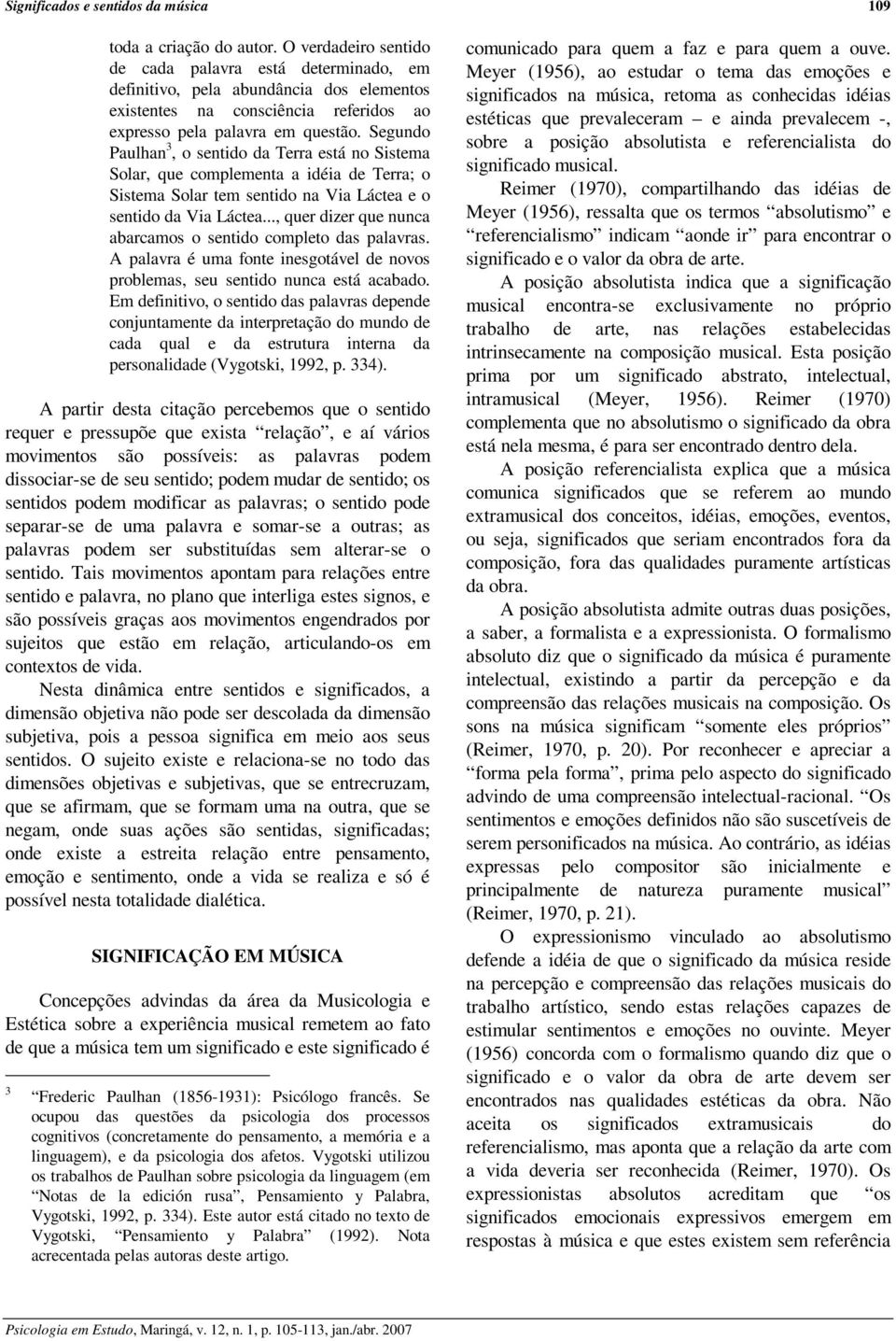 Segundo Paulhan 3, o sentido da Terra está no Sistema Solar, que complementa a idéia de Terra; o Sistema Solar tem sentido na Via Láctea e o sentido da Via Láctea.