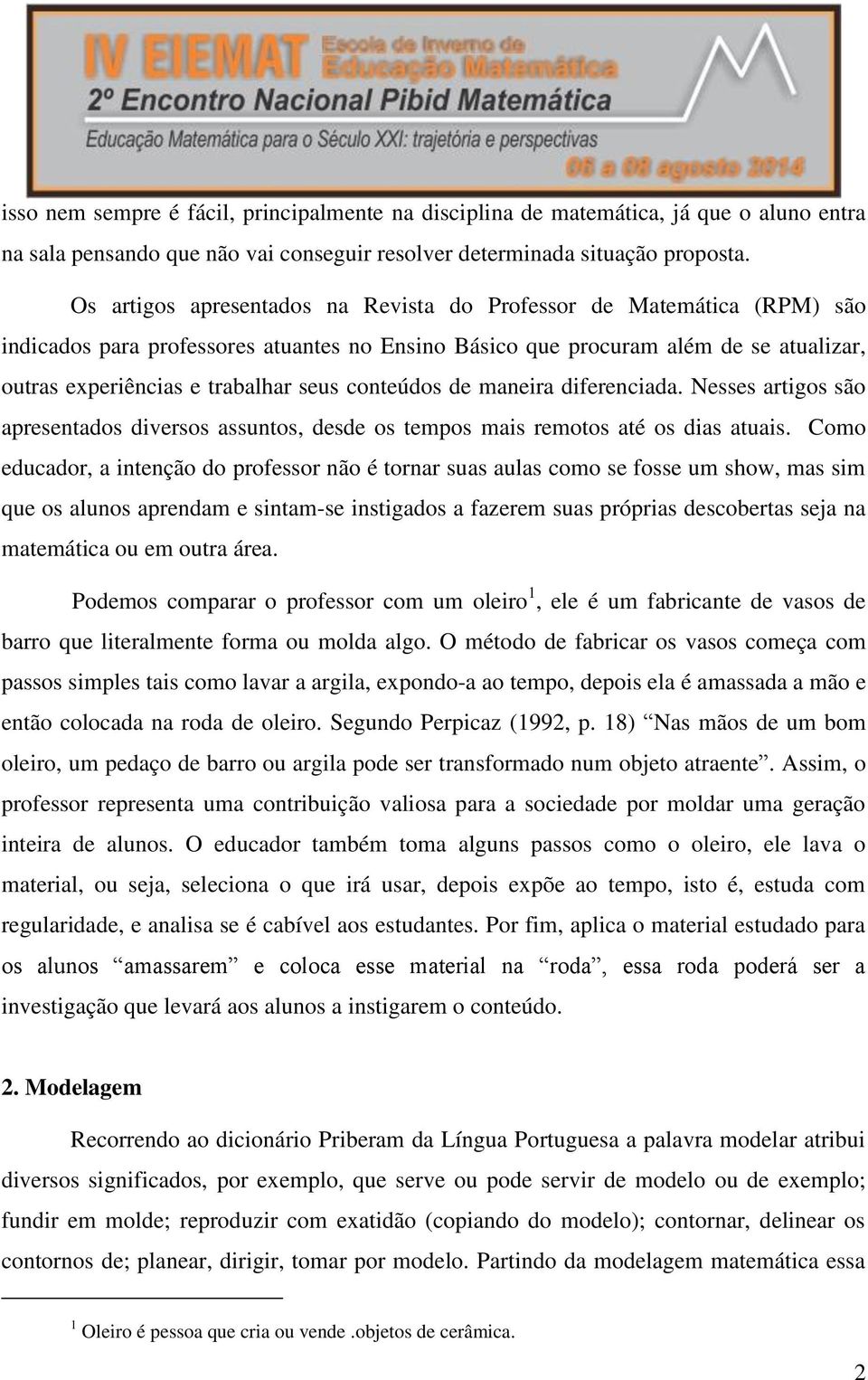 conteúdos de maneira diferenciada. Nesses artigos são apresentados diversos assuntos, desde os tempos mais remotos até os dias atuais.