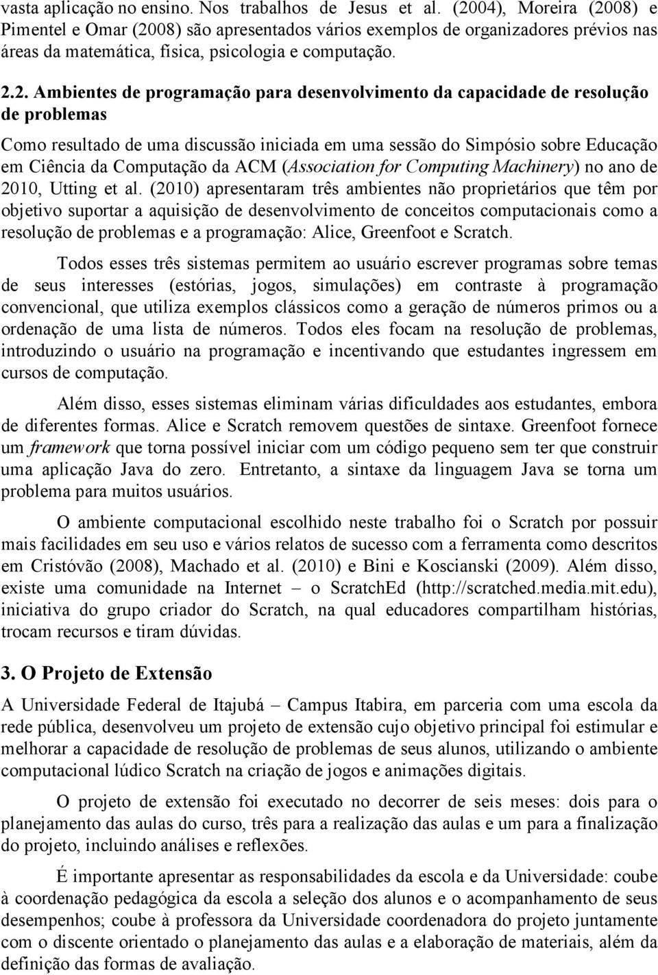 desenvolvimento da capacidade de resolução de problemas Como resultado de uma discussão iniciada em uma sessão do Simpósio sobre Educação em Ciência da Computação da ACM (Association for Computing