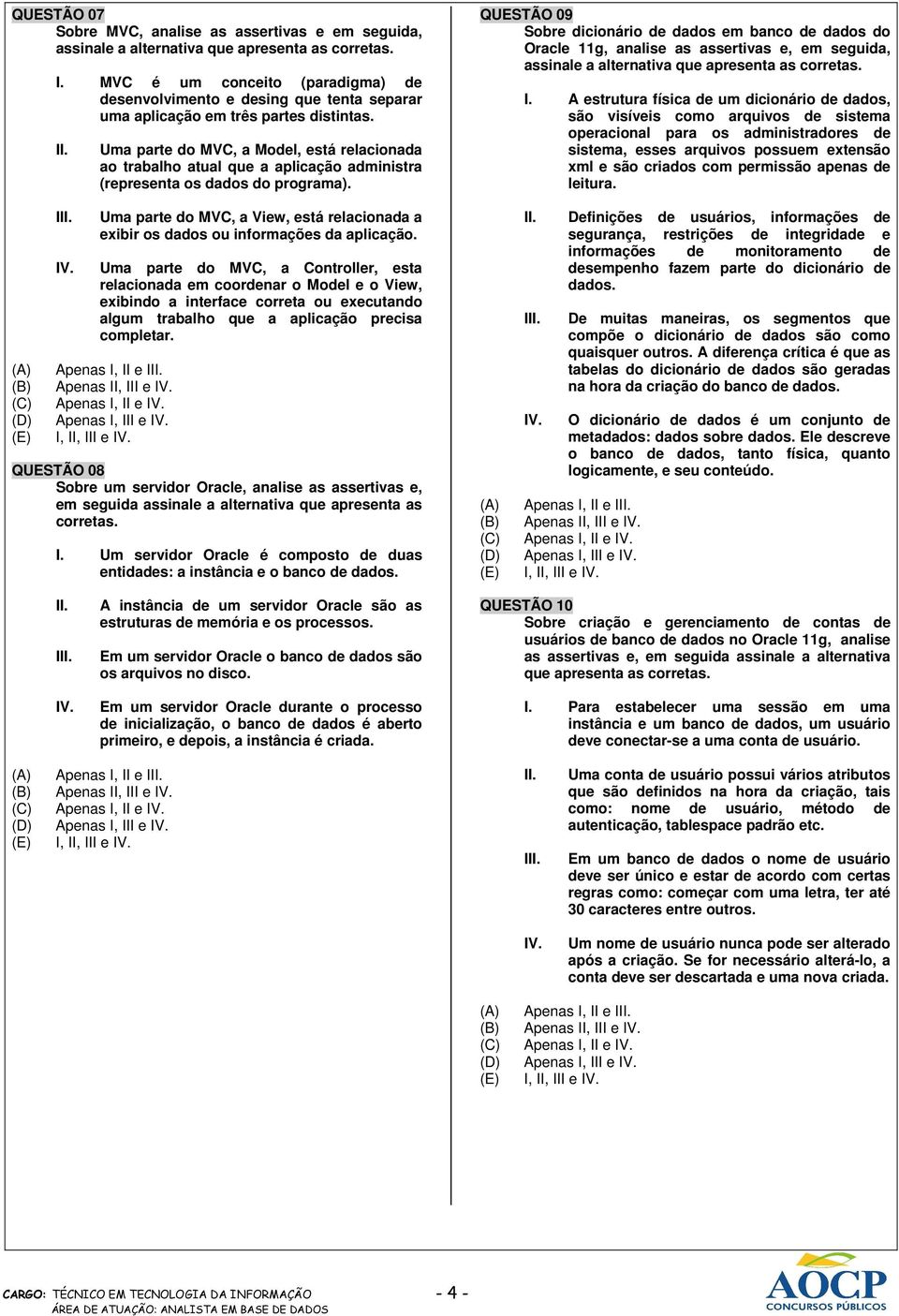 Uma parte do MVC, a Model, está relacionada ao trabalho atual que a aplicação administra (representa os dados do programa).