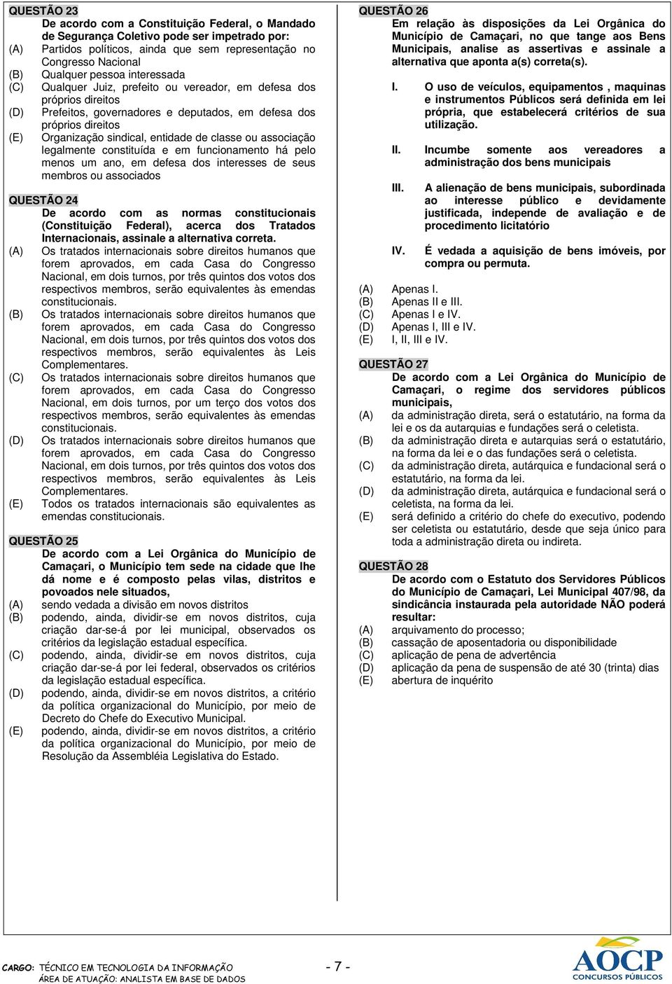 associação legalmente constituída e em funcionamento há pelo menos um ano, em defesa dos interesses de seus membros ou associados QUESTÃO 24 De acordo com as normas constitucionais (Constituição