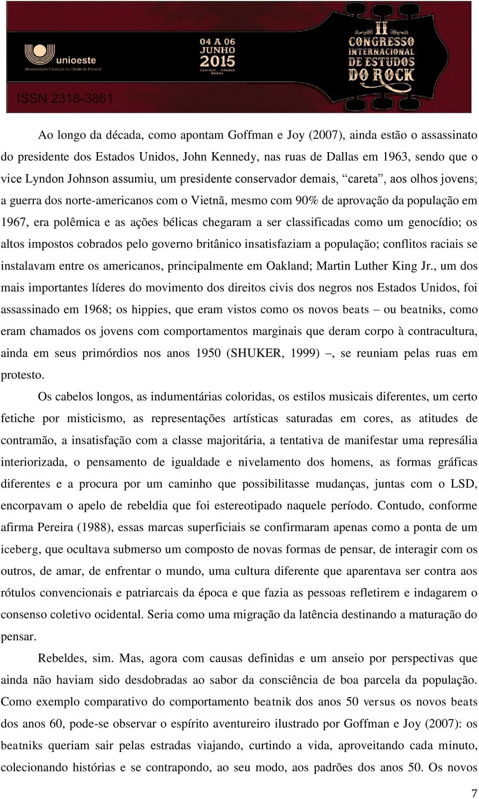 classificadas como um genocídio; os altos impostos cobrados pelo governo britânico insatisfaziam a população; conflitos raciais se instalavam entre os americanos, principalmente em Oakland; Martin