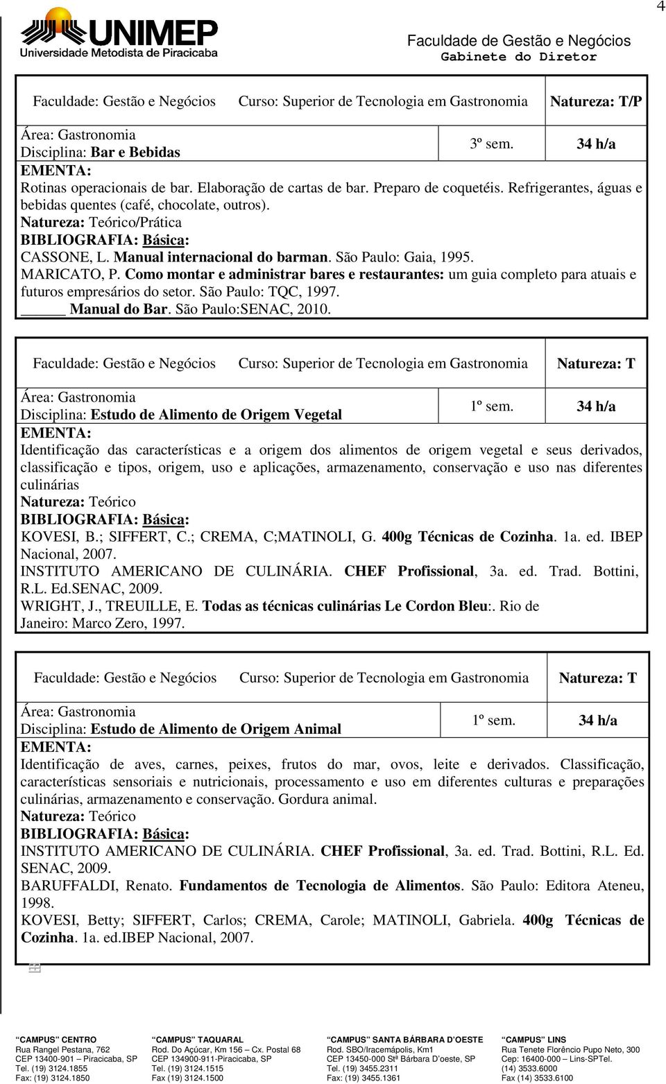 Como montar e administrar bares e restaurantes: um guia completo para atuais e futuros empresários do setor. São Paulo: TQC, 1997. Manual do Bar. São Paulo:SENAC, 2010.