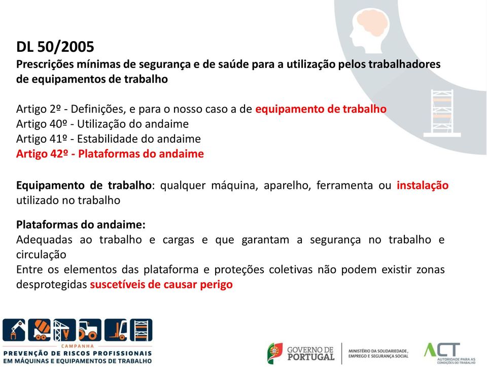 Equipamento de trabalho: qualquer máquina, aparelho, ferramenta ou instalação utilizado no trabalho Plataformas do andaime: Adequadas ao trabalho e cargas e