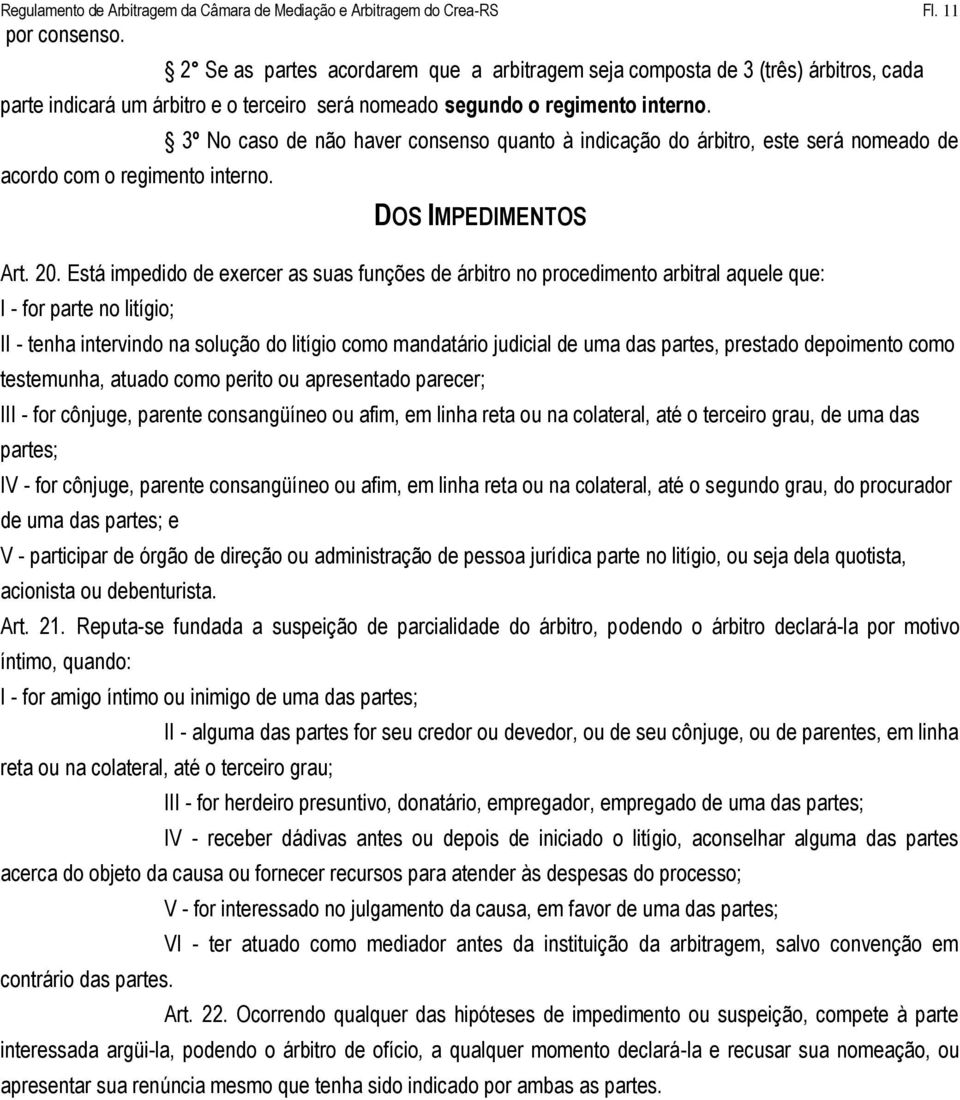 3º No caso de não haver consenso quanto à indicação do árbitro, este será nomeado de DOS IMPEDIMENTOS Art. 20.