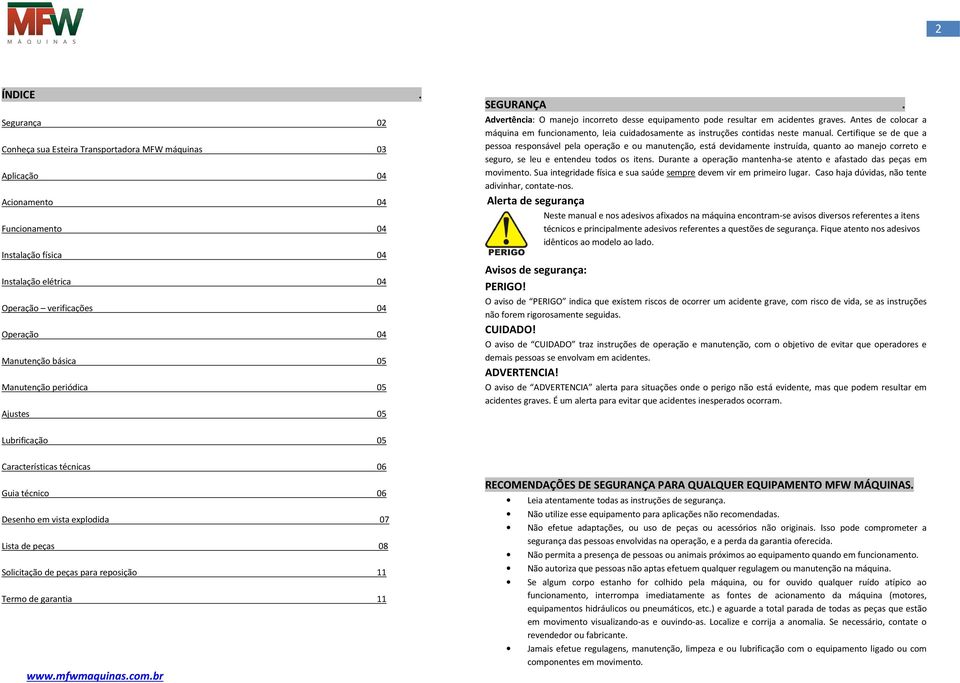 Manutenção básica 05 Manutenção periódica 05 Ajustes 05 SEGURANÇA. Advertência: O manejo incorreto desse equipamento pode resultar em acidentes graves.