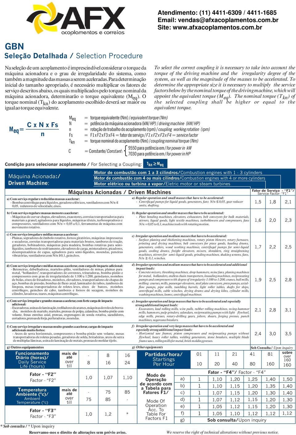 para determinação inicial do tamanho apropriado, é necessário multiplicar os fatores de serviço descritos abaixo, os quais multiplicados pelo torque nominal da máquina acionadora, determinarão o