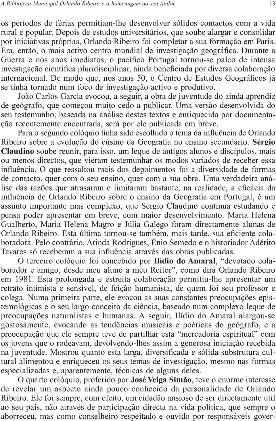 Era, então, o mais activo centro mundial de investigação geográfica.