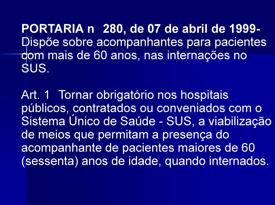 1 Tornar obrigatório nos hospitais públicos, contratados ou conveniados com o Sistema Único