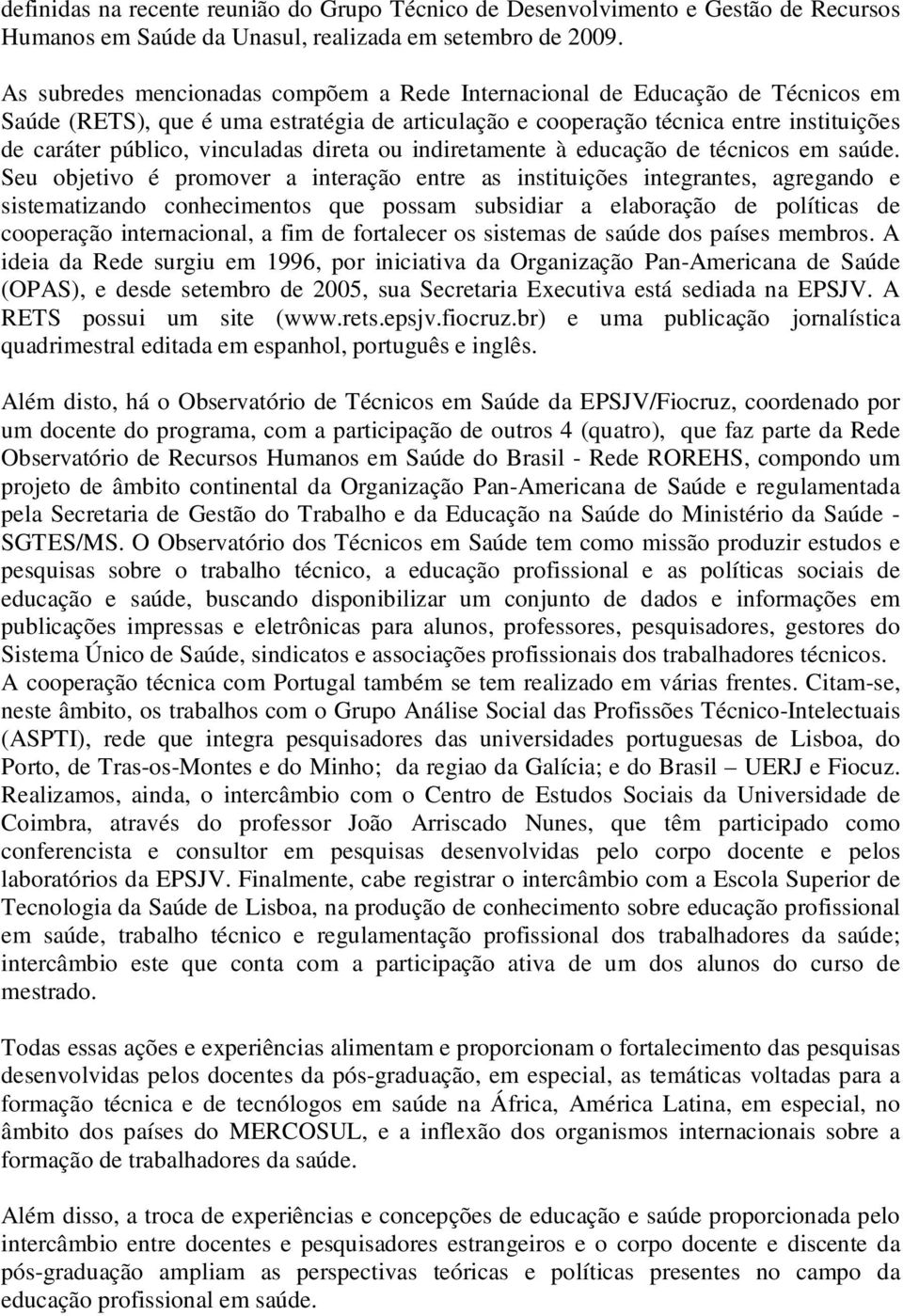 vinculadas direta ou indiretamente à educação de técnicos em saúde.