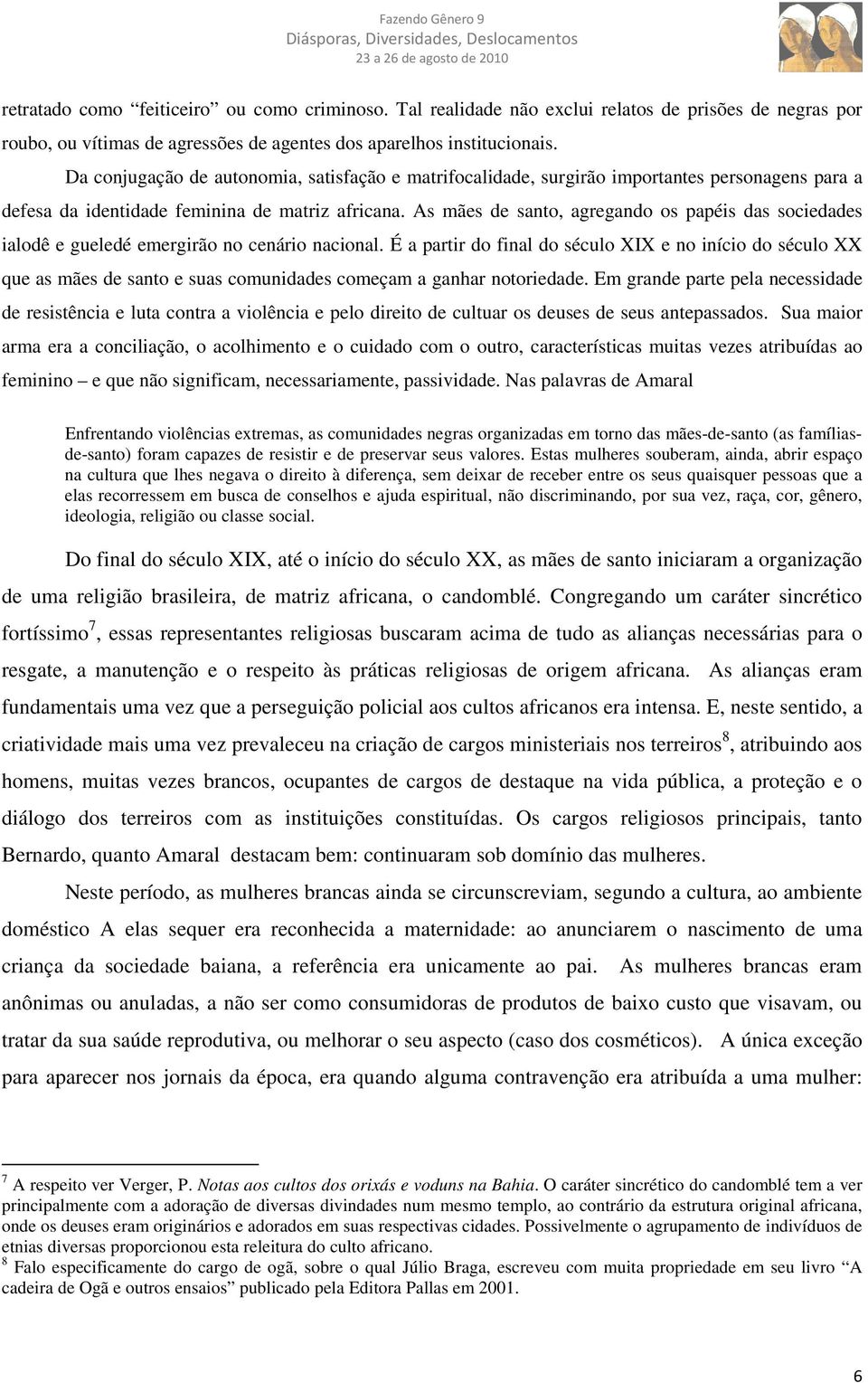 As mães de santo, agregando os papéis das sociedades ialodê e gueledé emergirão no cenário nacional.