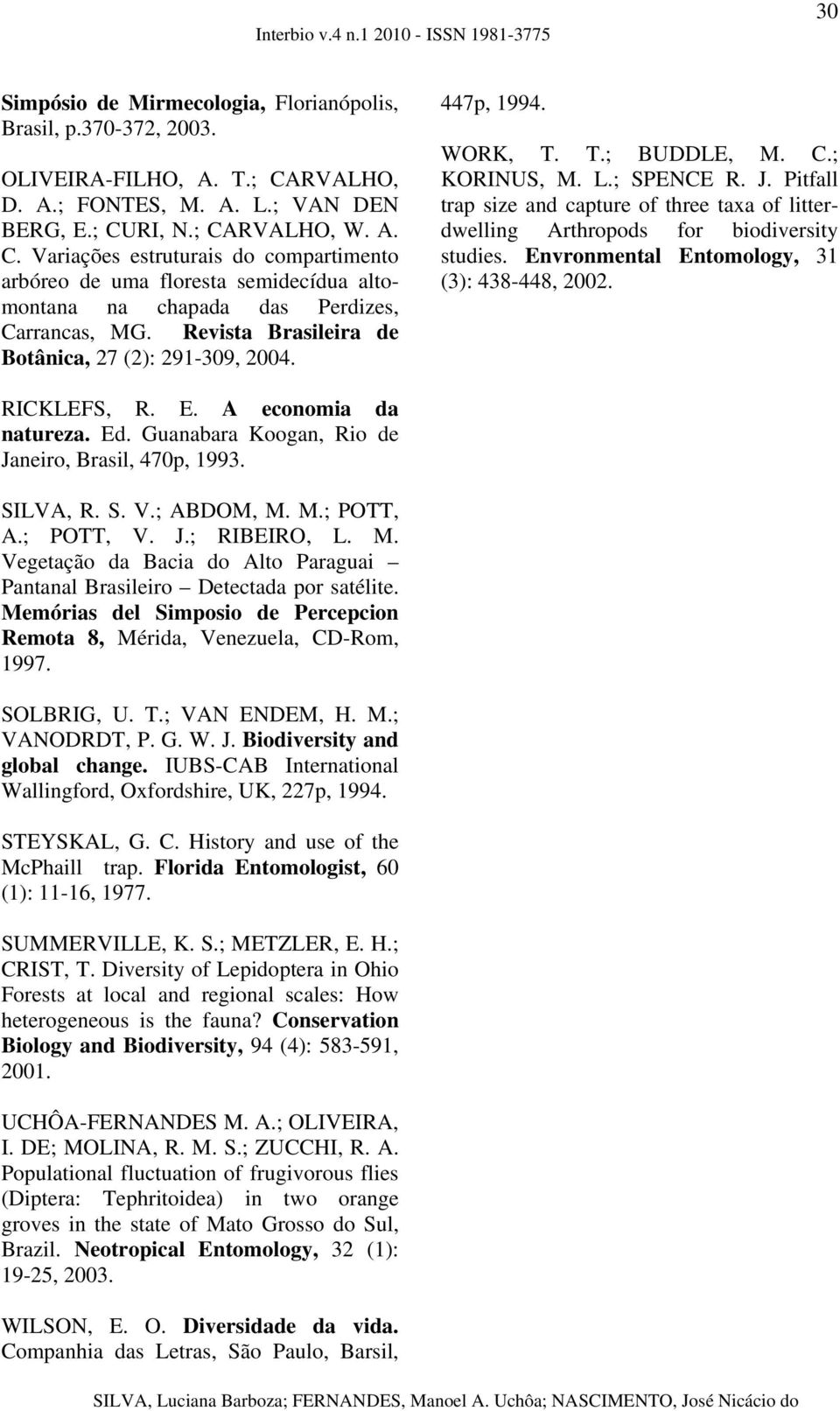 Revista Brasileira de Botânica, 27 (2): 291-309, 2004. 447p, 1994. WORK, T. T.; BUDDLE, M. C.; KORINUS, M. L.; SPENCE R. J.