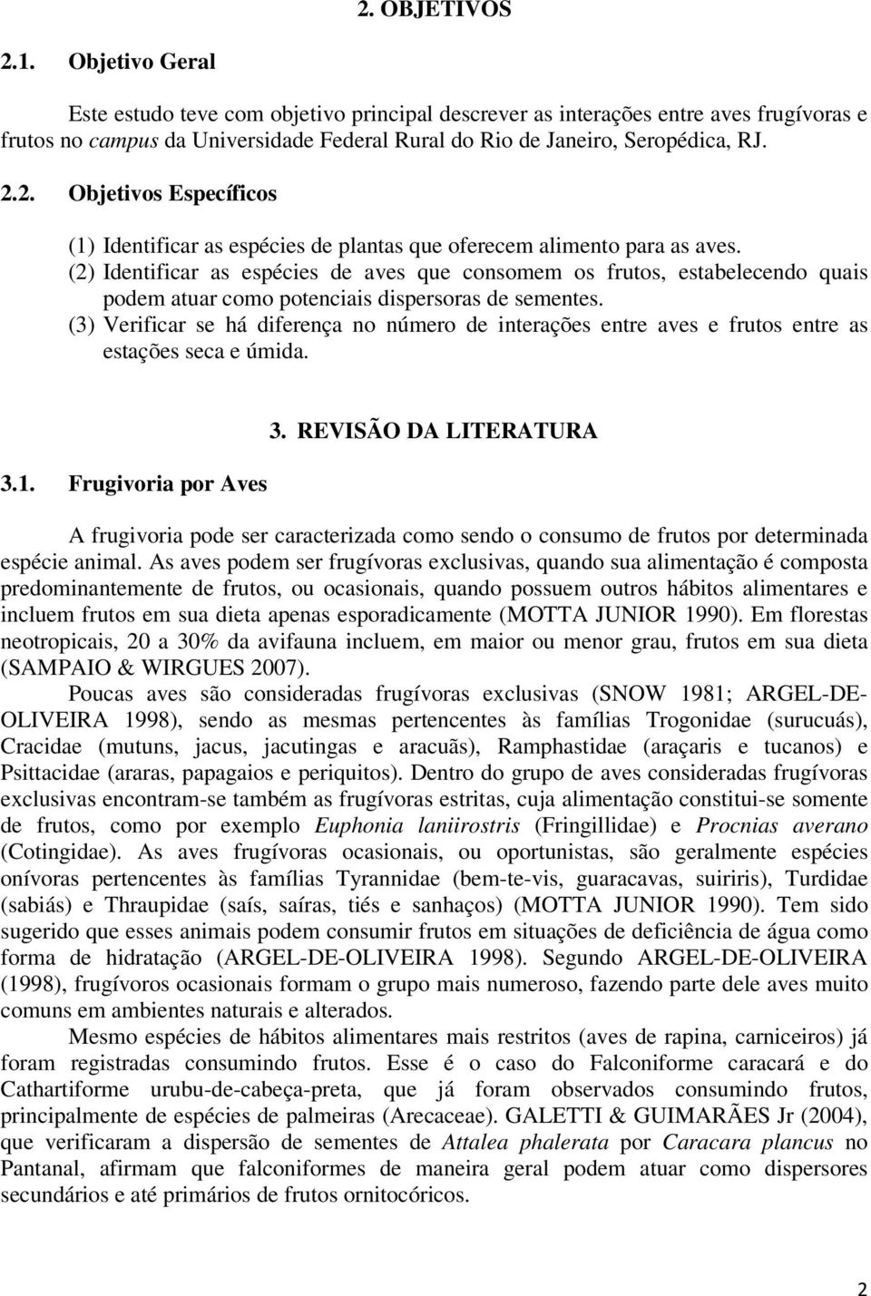 2. Objetivos Específicos (1) Identificar as espécies de plantas que oferecem alimento para as aves.