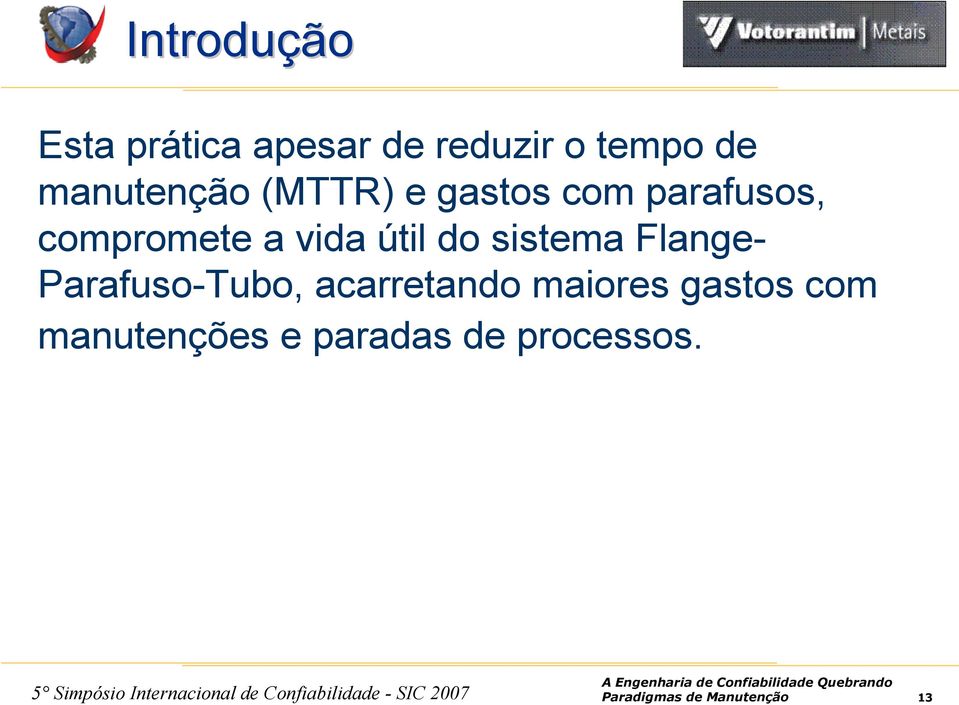 útil do sistema Flange- Parafuso-Tubo, acarretando maiores