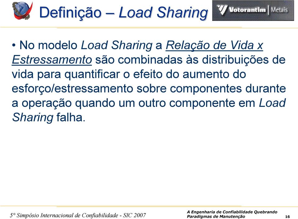 efeito do aumento do esforço/estressamento sobre componentes durante a