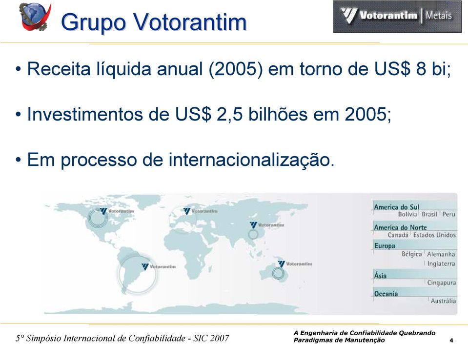 de US$ 2,5 bilhões em 2005; Em processo de