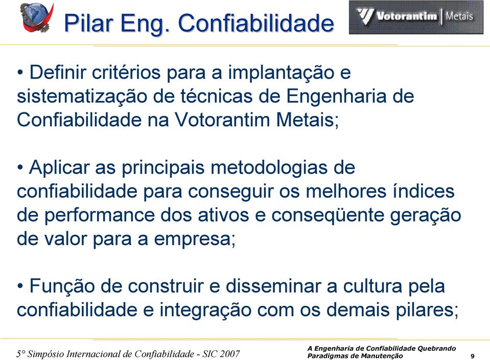 Confiabilidade na Votorantim Metais; Aplicar as principais metodologias de confiabilidade para conseguir os