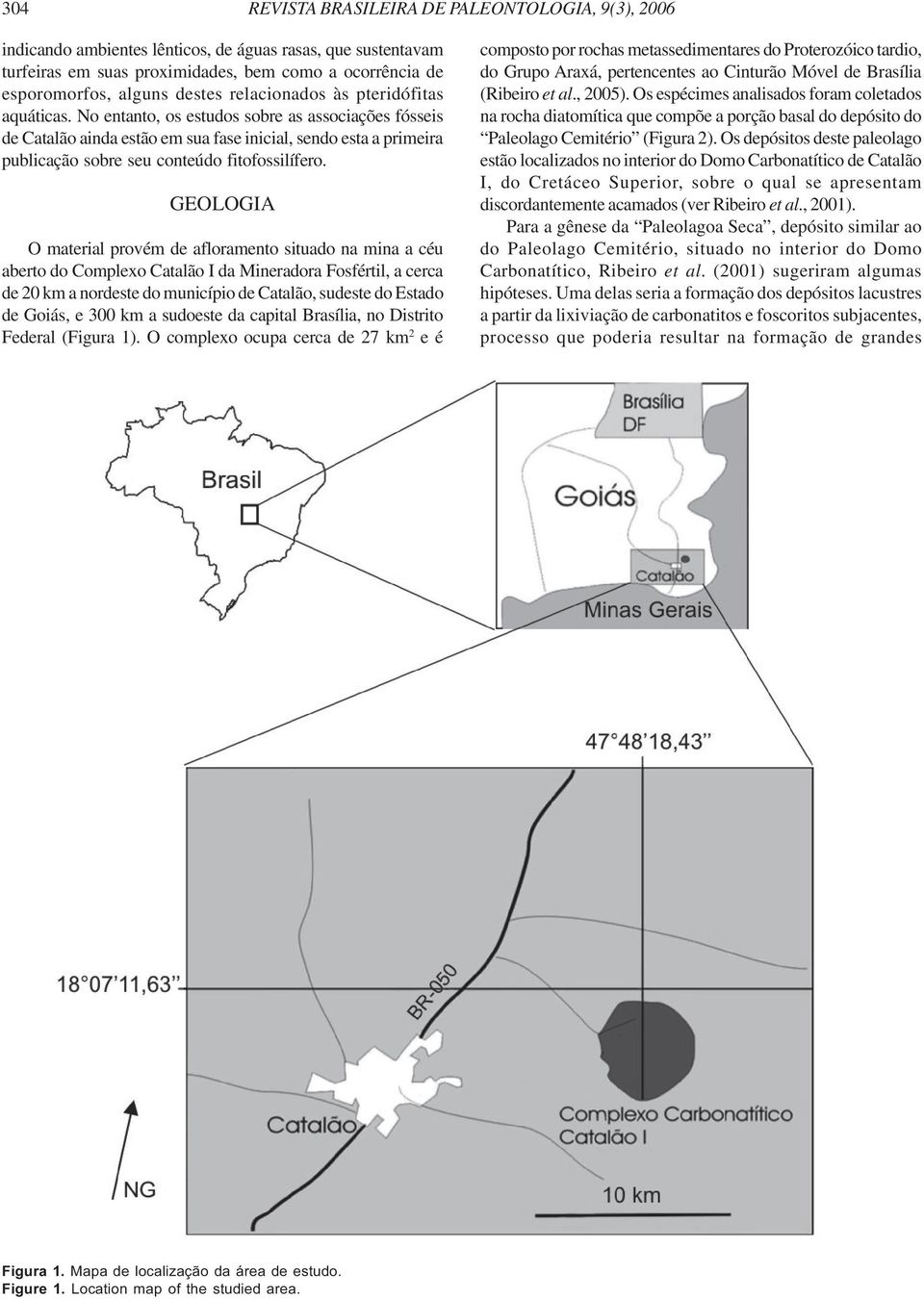 No entanto, os estudos sobre as associações fósseis de Catalão ainda estão em sua fase inicial, sendo esta a primeira publicação sobre seu conteúdo fitofossilífero.