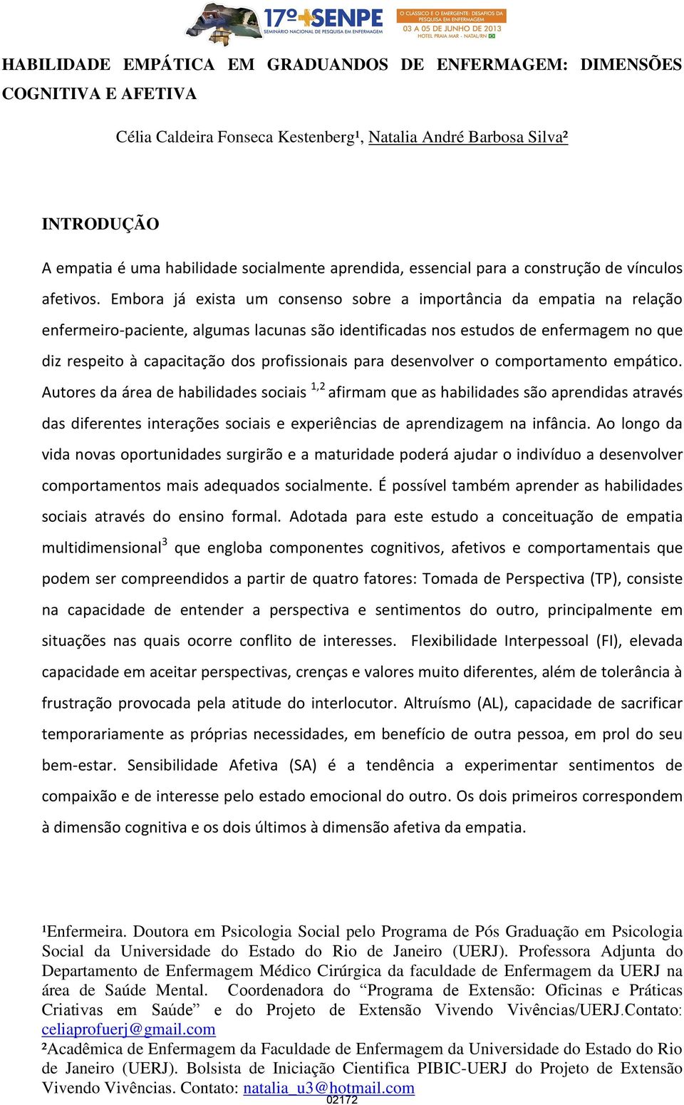 Embora já exista um consenso sobre a importância da empatia na relação enfermeiro-paciente, algumas lacunas são identificadas nos estudos de enfermagem no que diz respeito à capacitação dos