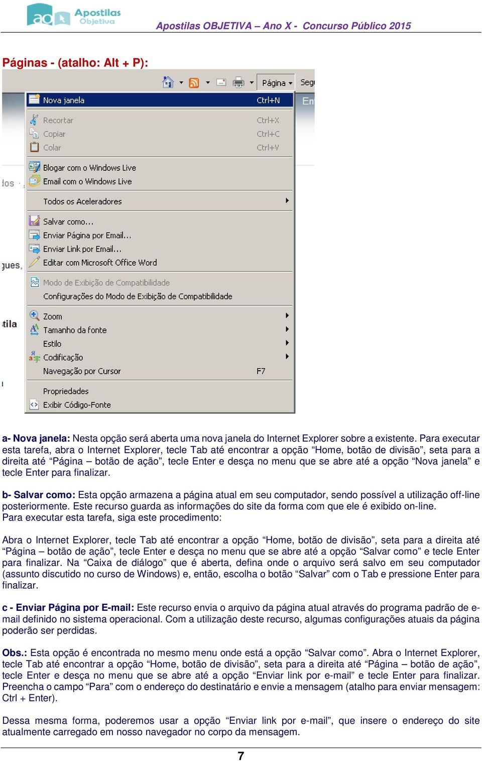 a opção Nova janela e tecle Enter para finalizar. b- Salvar como: Esta opção armazena a página atual em seu computador, sendo possível a utilização off-line posteriormente.