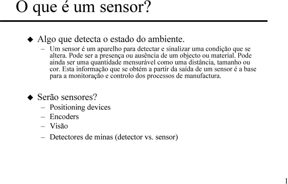 Pode ser a presença ou ausência de um objecto ou material.