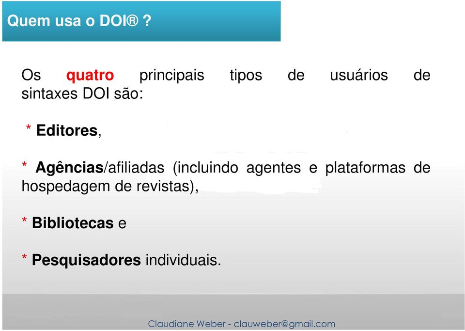 DOI são: * Editores, * Agências/afiliadas (incluindo