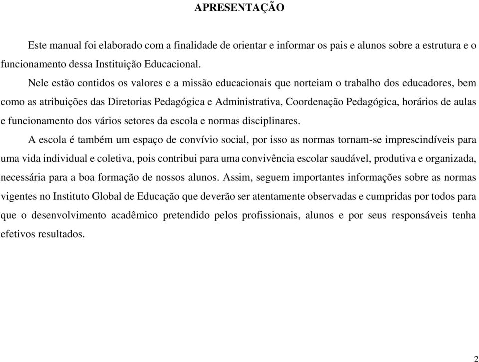 aulas e funcionamento dos vários setores da escola e normas disciplinares.