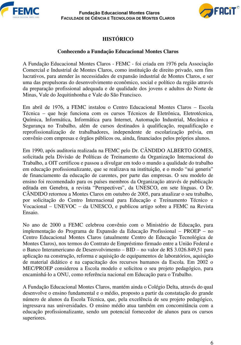 da preparação profissional adequada e de qualidade dos jovens e adultos do Norte de Minas, Vale do Jequitinhonha e Vale do São Francisco.