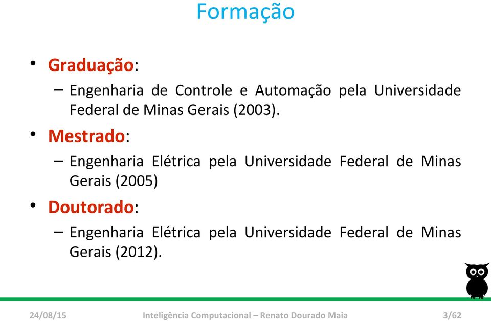 Mestrado: Engenharia Elétrica pela Universidade Federal de Minas