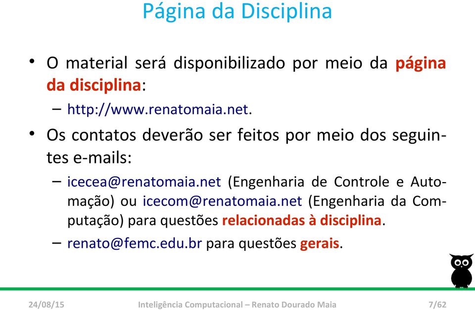 Os contatos deverão ser feitos por meio dos seguintes e-mails: icecea@renatomaia.