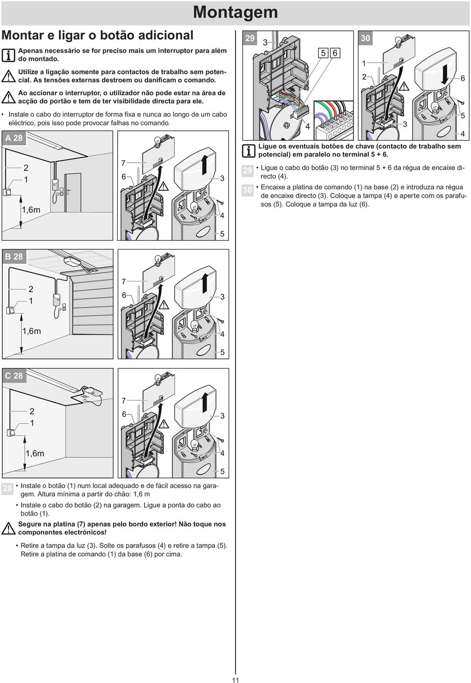 `09DELRT `09DELRT `09DELRT `09DELRT `09DELRT ` ` Montar e ligar o botão adicional Apenas necessário se for preciso mais um interruptor para além do montado.