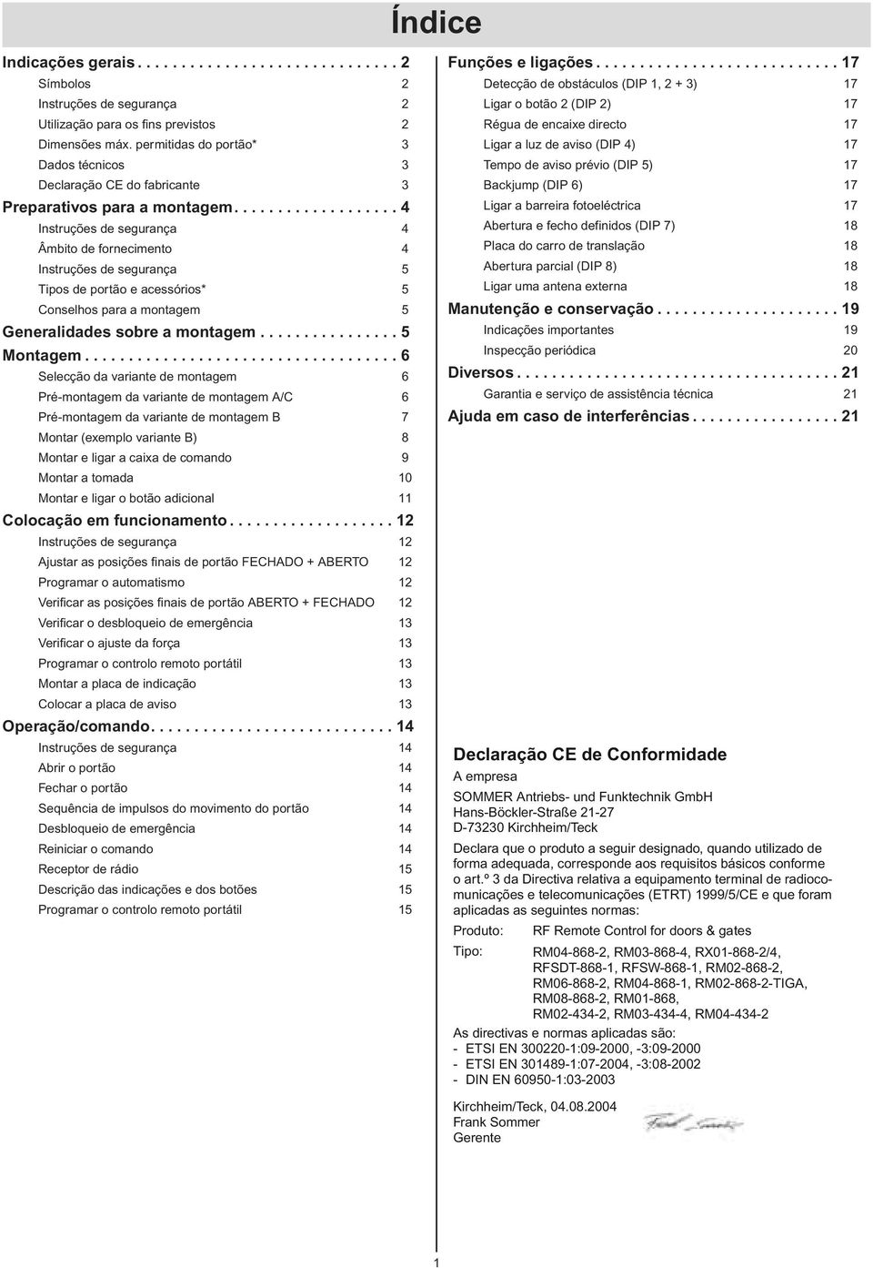 .................. Instruções de segurança Âmbito de fornecimento Instruções de segurança Tipos de portão e acessórios* Conselhos para a montagem Generalidades sobre a montagem................ Montagem.