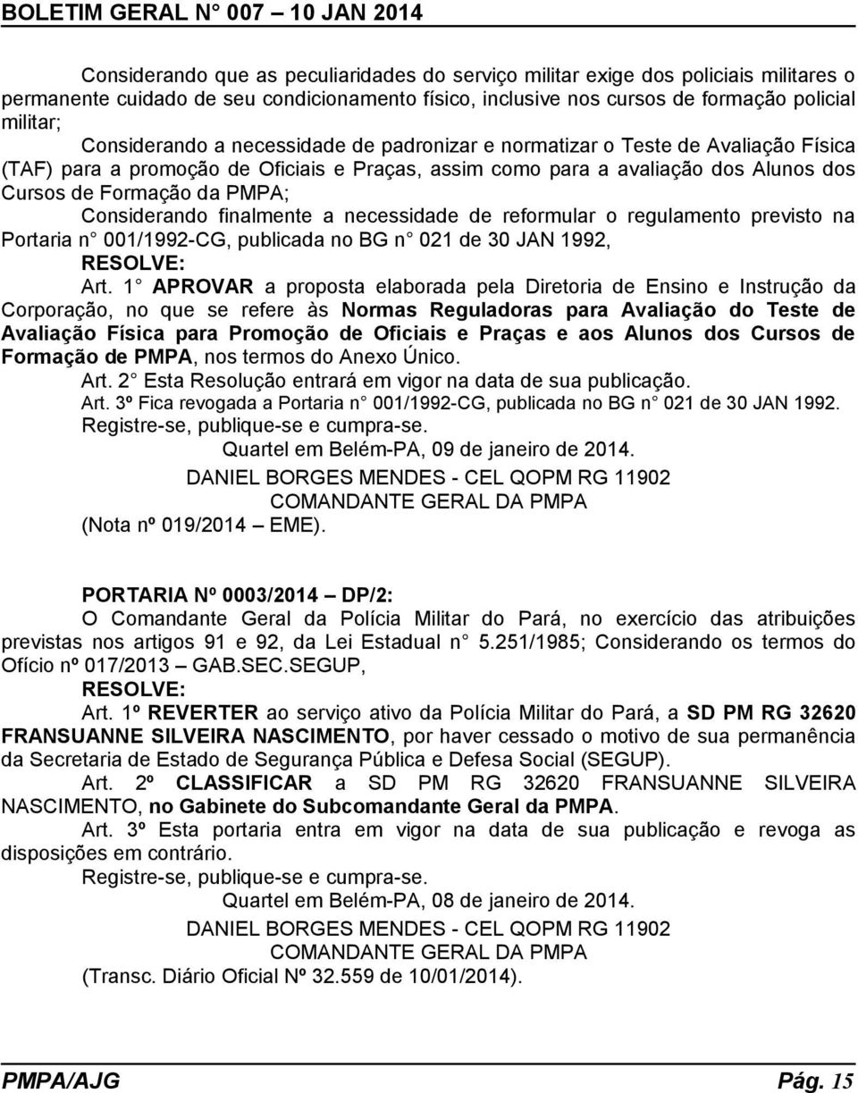 finalmente a necessidade de reformular o regulamento previsto na Portaria n 001/1992-CG, publicada no BG n 021 de 30 JAN 1992, RESOLVE: Art.