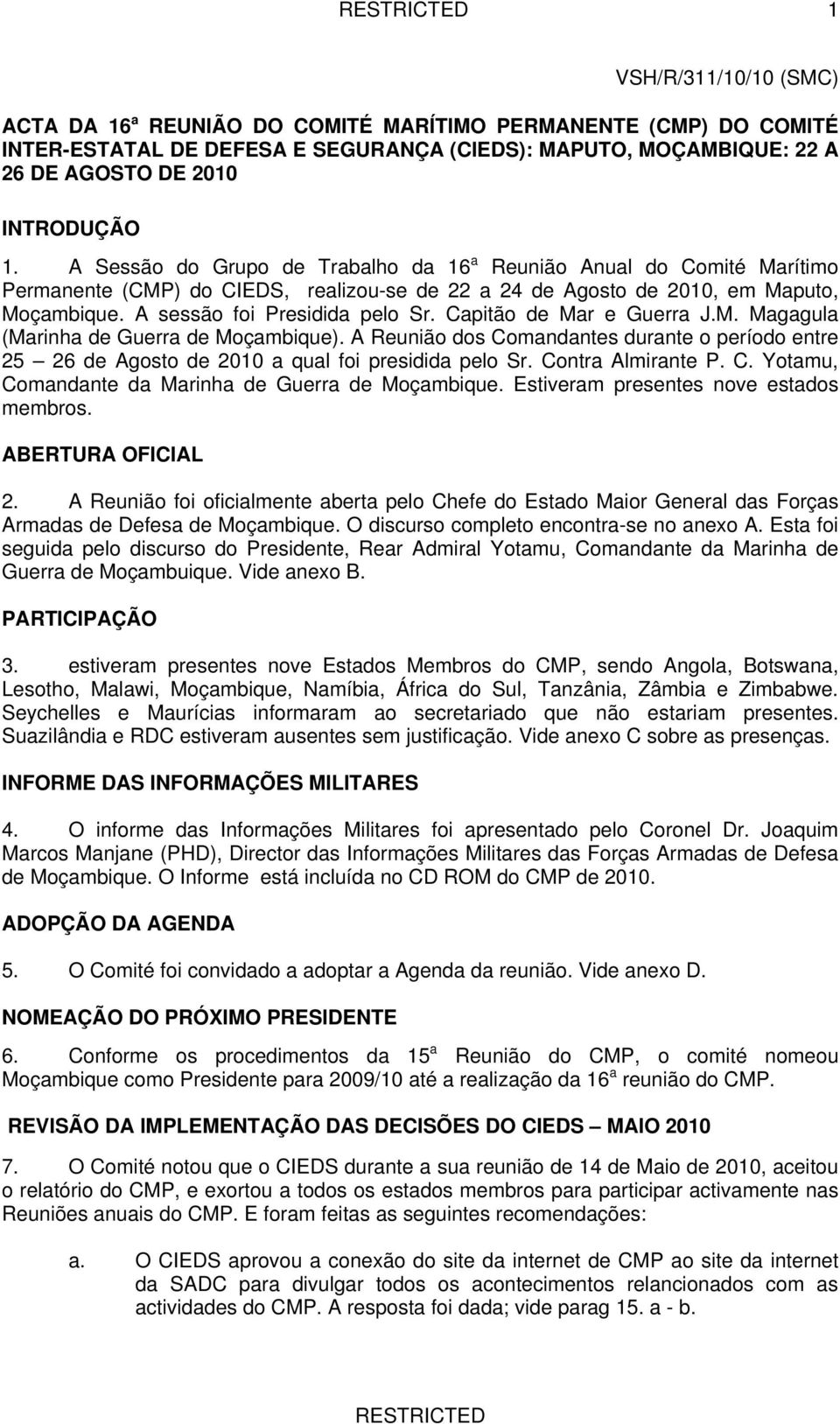 Capitão de Mar e Guerra J.M. Magagula (Marinha de Guerra de Moçambique). A Reunião dos Comandantes durante o período entre 25 26 de Agosto de 2010 a qual foi presidida pelo Sr. Contra Almirante P. C. Yotamu, Comandante da Marinha de Guerra de Moçambique.