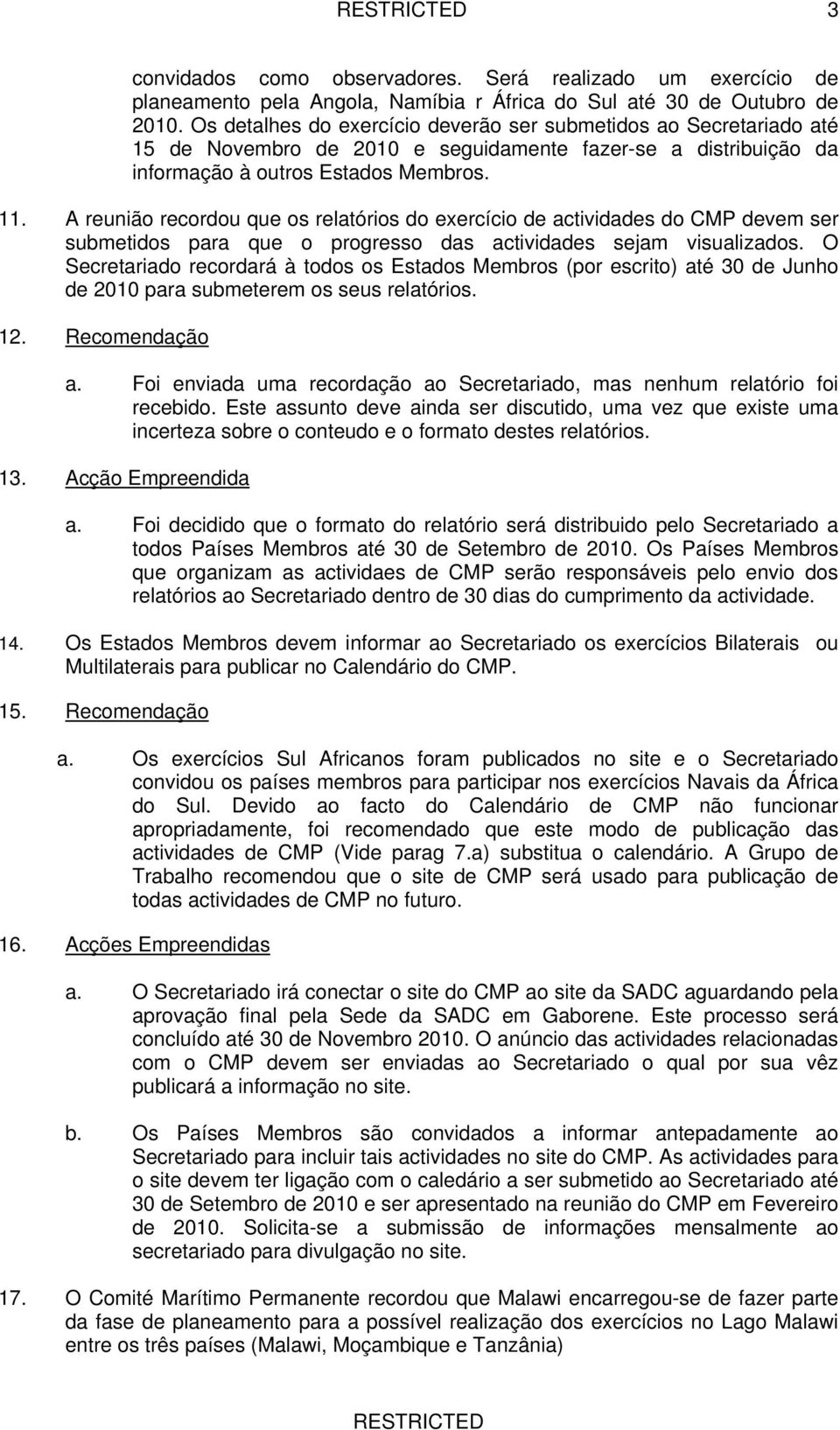 A reunião recordou que os relatórios do exercício de actividades do CMP devem ser submetidos para que o progresso das actividades sejam visualizados.