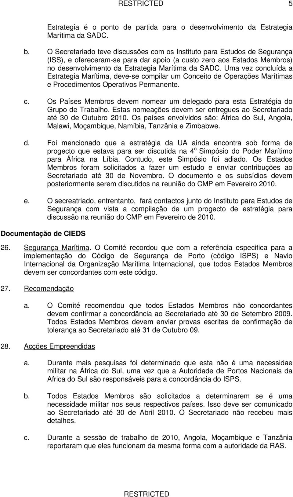 Uma vez concluída a Estrategia Marítima, deve-se compilar um Conceito de Operações Marítimas e Procedimentos Operativos Permanente. c. Os Países Membros devem nomear um delegado para esta Estratégia do Grupo de Trabalho.