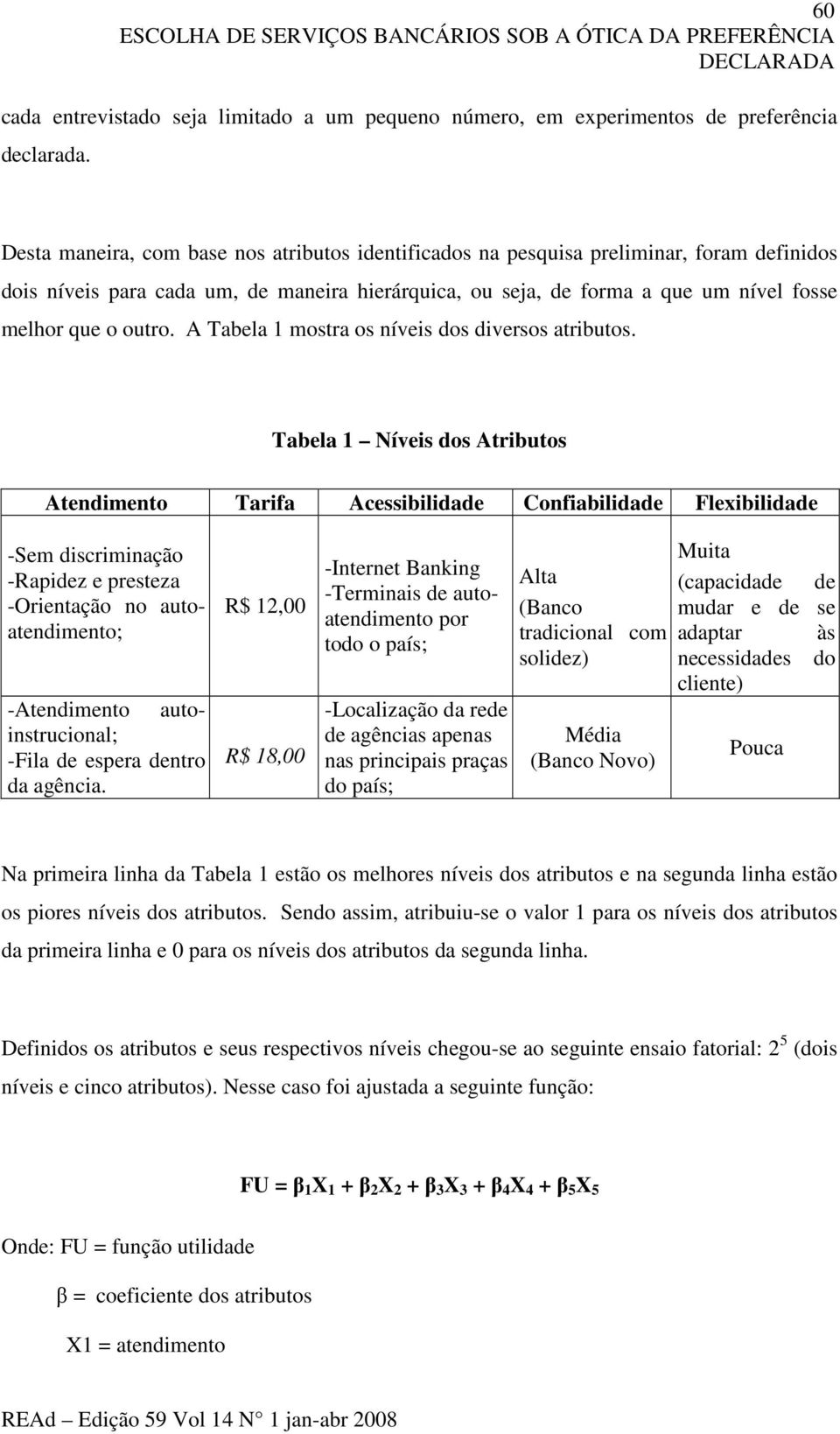 A Tabela 1 mostra os níveis dos diversos atributos.