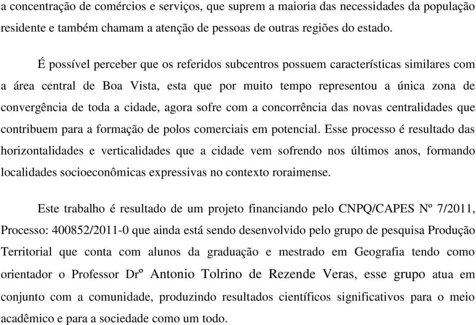 agora sofre com a concorrência das novas centralidades que contribuem para a formação de polos comerciais em potencial.