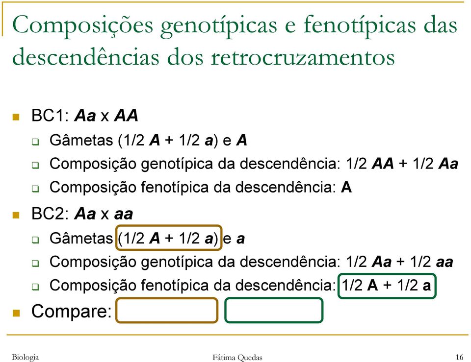 descendência: A BC2: Aa x aa Gâmetas (1/2 A + 1/2 a) e a Composição genotípica da descendência: 1/2