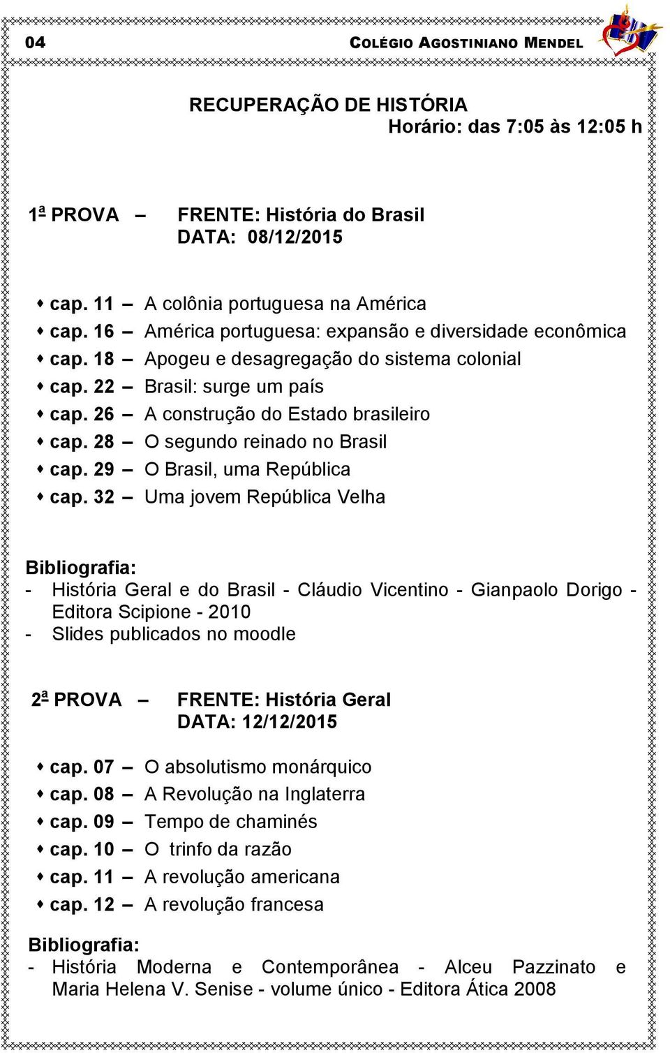 28 O segundo reinado no Brasil cap. 29 O Brasil, uma República cap.