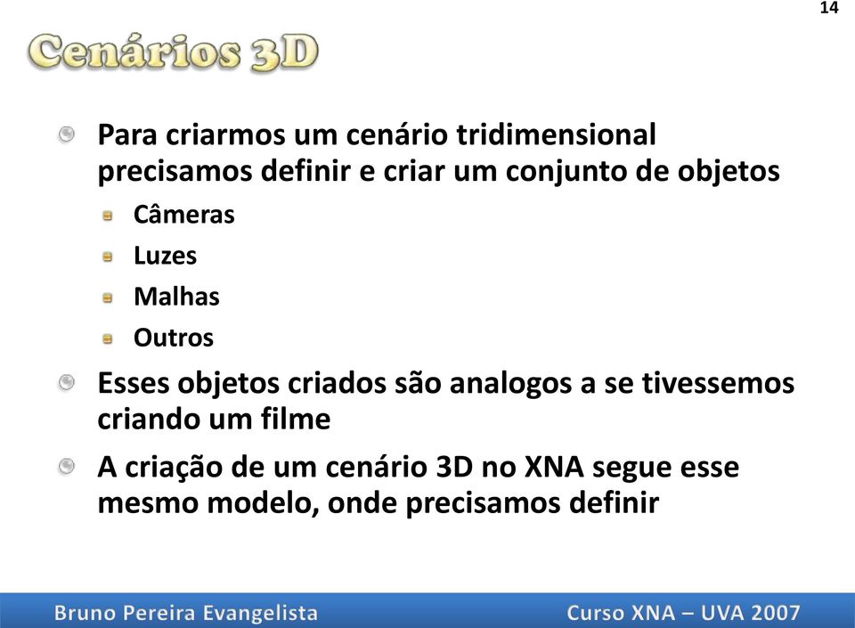 objetos criados são analogos a se tivessemos criando um filme A