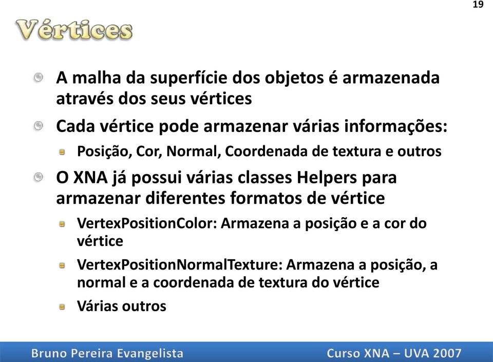 Helpers para armazenar diferentes formatos de vértice VertexPositionColor: Armazena a posição e a cor do