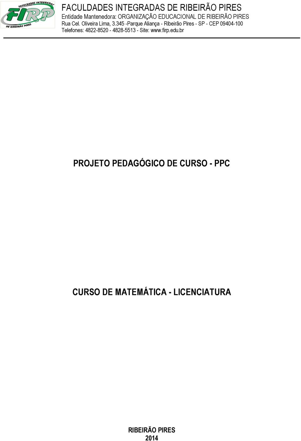 345 -Parque Aliança - Ribeirão Pires - SP - CEP 09404-100 Telefones: 4822-8520 -