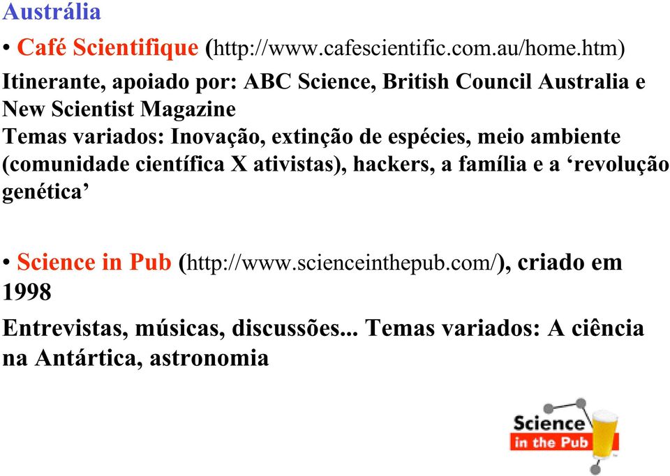 Inovação, extinção de espécies, meio ambiente (comunidade científica X ativistas), hackers, a família e a