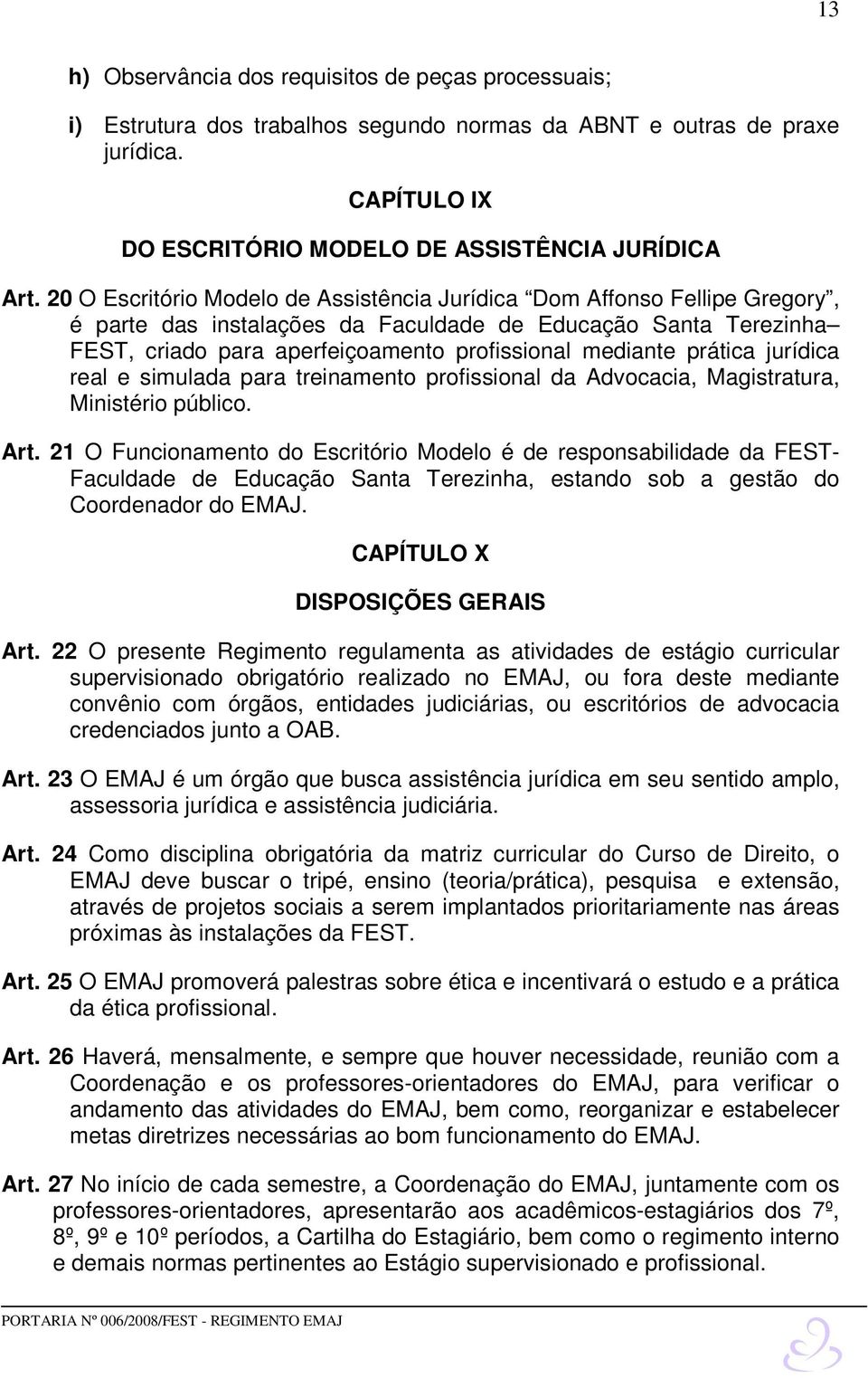 prática jurídica real e simulada para treinamento profissional da Advocacia, Magistratura, Ministério público. Art.