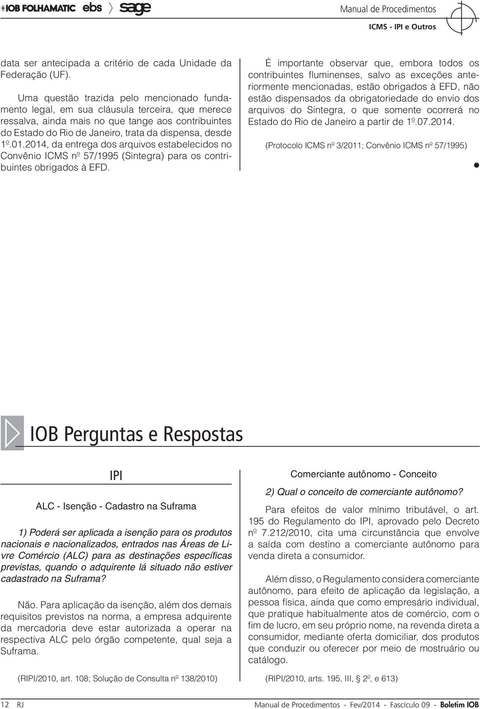 01.2014, da entrega dos arquivos estabelecidos no Convênio ICMS nº 57/1995 (Sintegra) para os contribuintes obrigados à EFD.