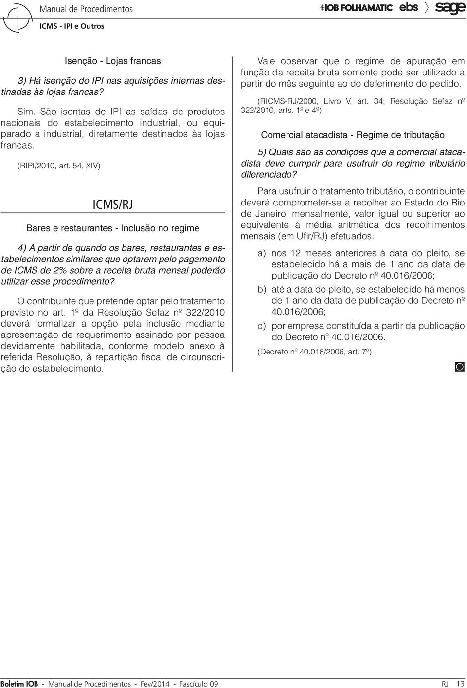 54, XIV) ICMS/RJ Bares e restaurantes - Inclusão no regime 4) A partir de quando os bares, restaurantes e estabelecimentos similares que optarem pelo pagamento de ICMS de 2% sobre a receita bruta