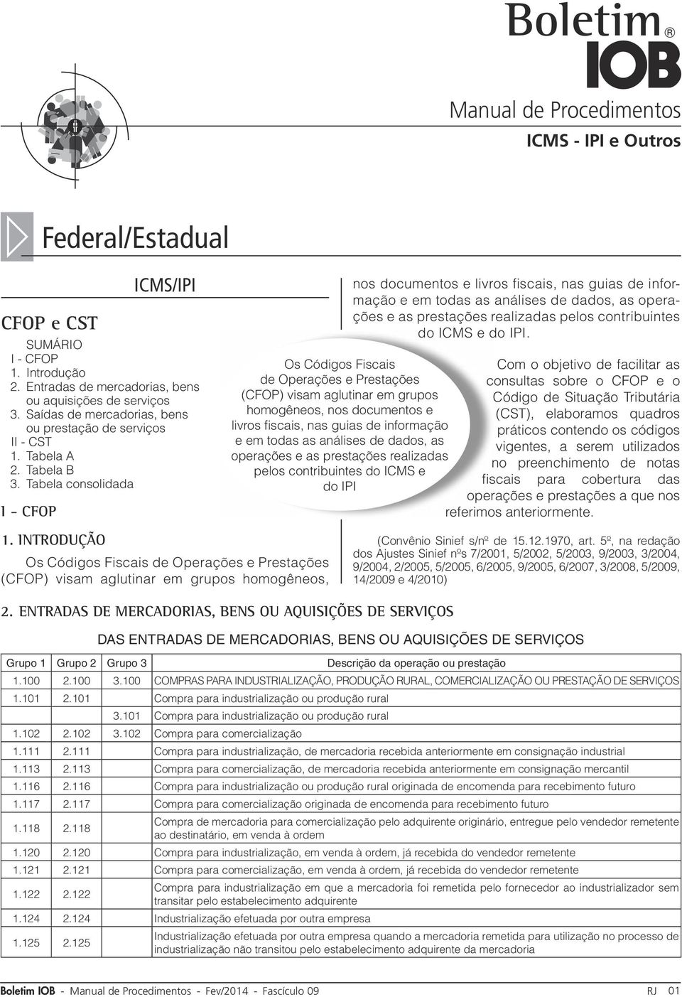 Tabela consolidada I - CFOP nos documentos e livros fiscais, nas guias de informação e em todas as análises de dados, as operações e as prestações realizadas pelos contribuintes do ICMS e do IPI.